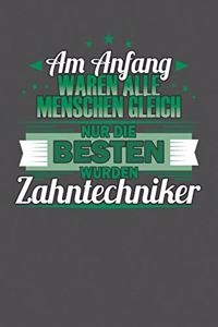 Am Anfang Waren Alle Menschen Gleich Nur Die Besten Wurden Zahntechniker