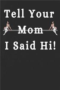 Tell Your Mom I Said Hi