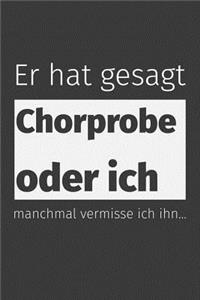 Er hat gesagt Chorprobe oder ich Manchmal vermisse ich ihn