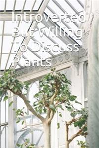 Introverted But Willing To Discuss Plants