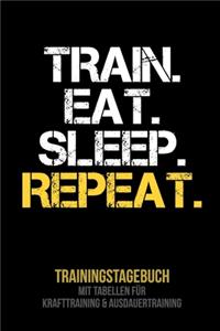 Train Eat Sleep Repeat - Trainingstagebuch