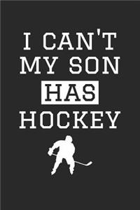 Hockey Notebook - I Can't My Son Has Hockey Diary - Funny Hockey Mom Dad Gift - Hockey Journal