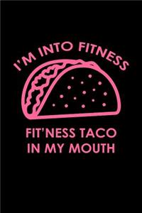 I'm into fitness fit'ness taco in my mouth