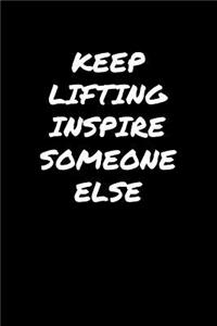 Keep Lifting Inspire Someone Else