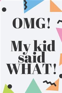 OMG! My Kid Said WHAT!
