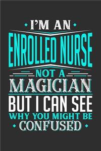 I'm An Enrolled Nurse Not A Magician But I can See Why You Might Be Confused