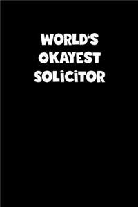 World's Okayest Solicitor Notebook - Solicitor Diary - Solicitor Journal - Funny Gift for Solicitor