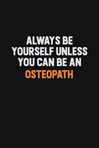 Always Be Yourself Unless You Can Be An Osteopath