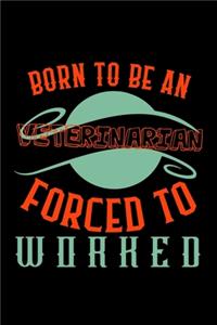 Born to be a veterinarian. Forced to worked