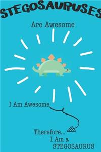 Stegosauruses Are Awesome I Am Awesome There For I Am a Stegosaurus: Cute Stegosaurus Lovers Journal / Notebook / Diary / Birthday or Christmas Gift (6x9 - 110 Blank Lined Pages)