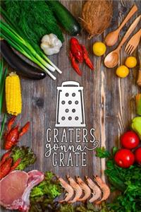 graters gonna grate