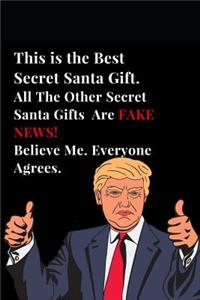 This Is the Best Secret Santa Gift. All the Other Secret Santa Gifts Are Fake News! Believe Me. Everyone Agrees.