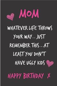 Mom, Whatever Life Throws Your Way..Just Remember This