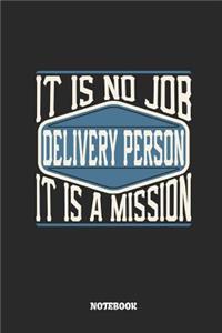 Delivery Person Notebook - It Is No Job, It Is a Mission