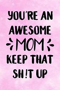 You're an Awesome Mom, Keep That Shit Up