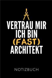 Vertrau Mir Ich Bin (Fast) Architekt Notizbuch