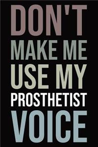 Don't make me use my prosthetist voice