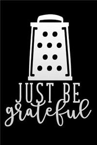 just be grateful