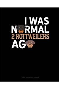 I Was Normal 2 Rottweilers Ago