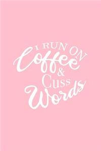 I Run On Coffee And Cuss Words