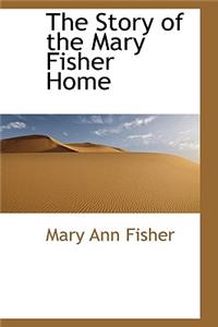 The Story of the Mary Fisher Home