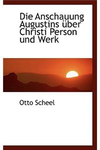 Die Anschauung Augustins Über Christi Person Und Werk