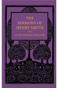 The Sermons of Henry Smith, the Silver-tongued Preacher
