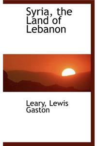 Syria, the Land of Lebanon