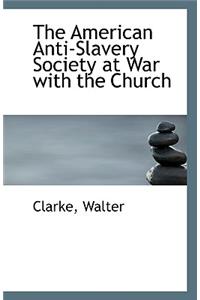 The American Anti-Slavery Society at War with the Church