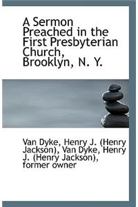A Sermon Preached in the First Presbyterian Church, Brooklyn, N. Y.
