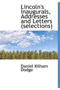 Lincoln's Inaugurals, Addresses and Letters (Selections)