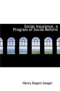 Social Insurance, a Program of Social Reform