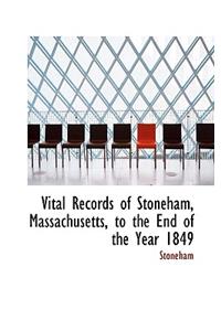 Vital Records of Stoneham, Massachusetts, to the End of the Year 1849