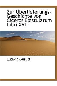Zur Uberlieferungs-Geschichte Von Ciceros Epistularum Libri XVI