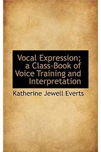 Vocal Expression; A Class-Book of Voice Training and Interpretation