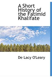 A Short History of the Fatimid Khalifate