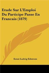 Etude Sur L'Emploi Du Participe Passe En Francais (1879)