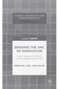 Bending the Arc of Innovation: Public Support of R&d in Small, Entrepreneurial Firms