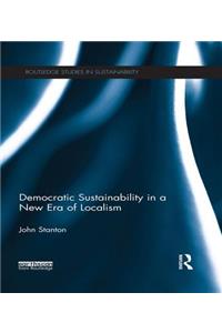 Democratic Sustainability in a New Era of Localism