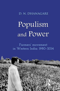 Populism and Power: Farmers' movement in western India, 1980--2014