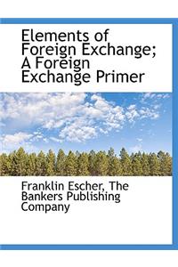 Elements of Foreign Exchange; A Foreign Exchange Primer