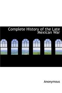 Complete History of the Late Mexican War