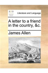 A Letter to a Friend in the Country, &c.