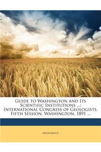 Guide to Washington and Its Scientific Institutions ...