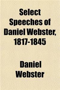 Select Speeches of Daniel Webster, 1817-1845