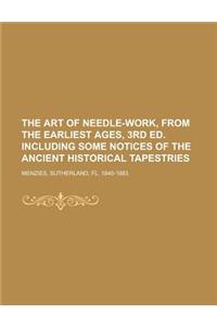 The Art of Needle-Work, from the Earliest Ages, 3rd Ed. Including Some Notices of the Ancient Historical Tapestries