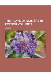 The Plays of Moli Re in French Volume 1