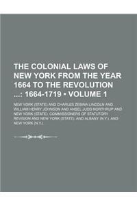 The Colonial Laws of New York from the Year 1664 to the Revolution (Volume 1); 1664-1719