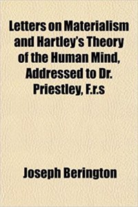 Letters on Materialism and Hartley's Theory of the Human Mind, Addressed to Dr. Priestley, F.R.S