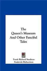 Queen's Museum And Other Fanciful Tales